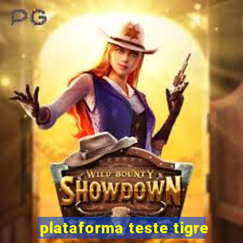 plataforma teste tigre